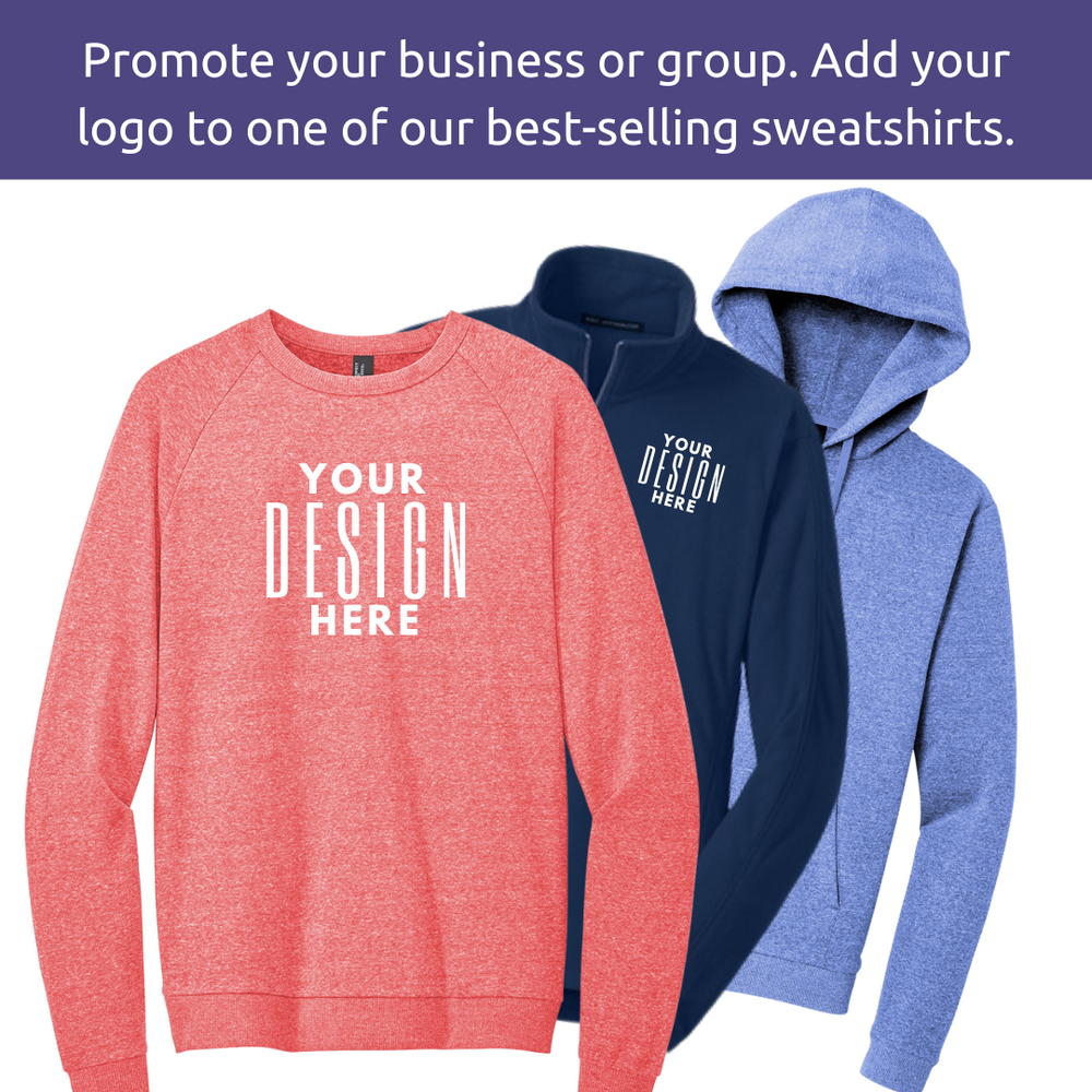 Promote your business or group. Add your logo to one of our best-selling sweatshirts.